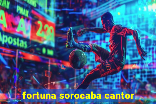 fortuna sorocaba cantor